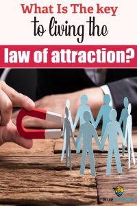 What Is The key to living the law of attraction