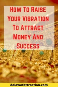 RAISE YOUR VIBRATION AND BRING IN MORE MONEY AND SUCCESS