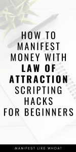 manifest with the law of attraction and scripting