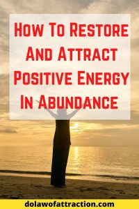 How To Restore And Attract Positive Energy In Abundance